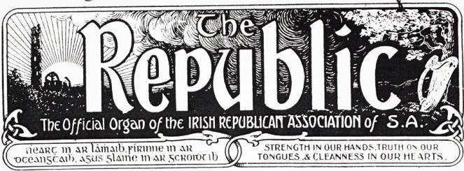 The Republic, the official organ of the Irish Republican Association of South Africa - Strength in our hands, truth on our tongues, & cleanness in our hearts